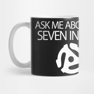 Ask Me About My Seven Inches Mug